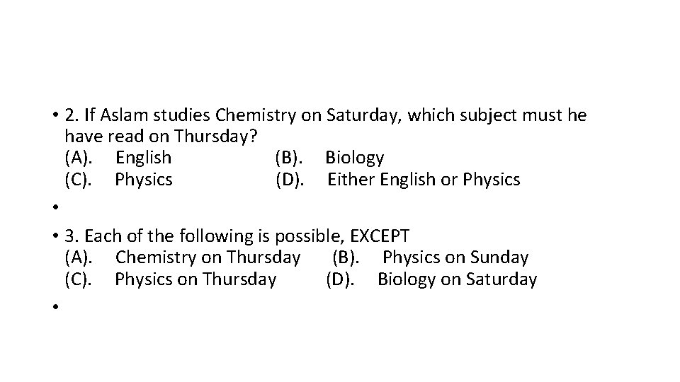  • 2. If Aslam studies Chemistry on Saturday, which subject must he have
