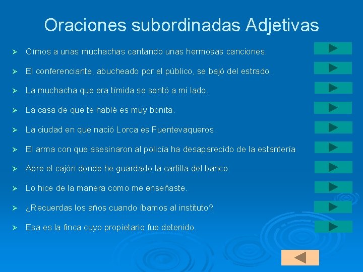 Oraciones subordinadas Adjetivas Ø Oímos a unas muchachas cantando unas hermosas canciones. Ø El