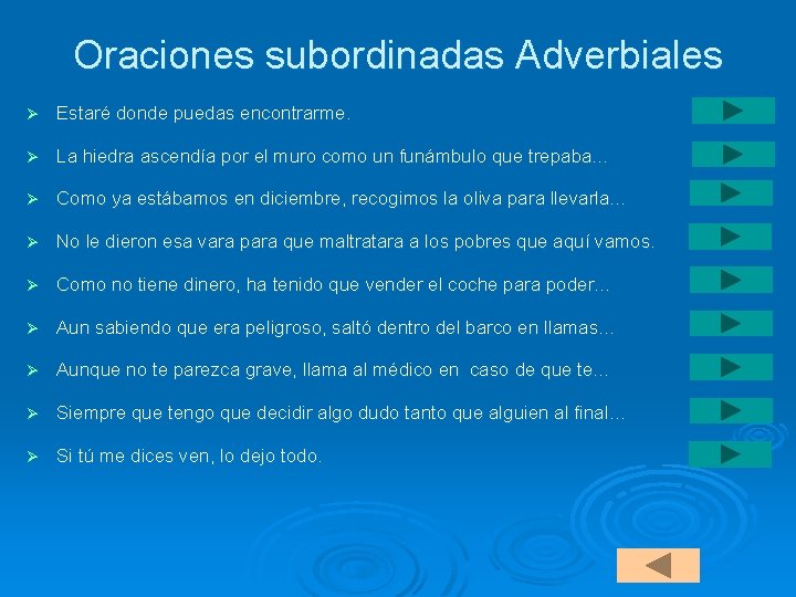 Oraciones subordinadas Adverbiales Ø Estaré donde puedas encontrarme. Ø La hiedra ascendía por el