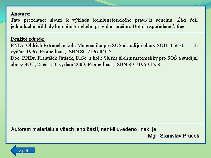 Anotace: Tato prezentace slouží k výkladu kombinatorického pravidla součinu. Žáci řeší jednoduché příklady kombinatorického