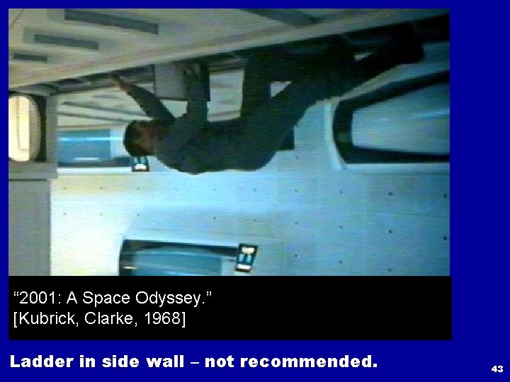 “ 2001: A Space Odyssey. ” [Kubrick, Clarke, 1968] Ladder in side wall –