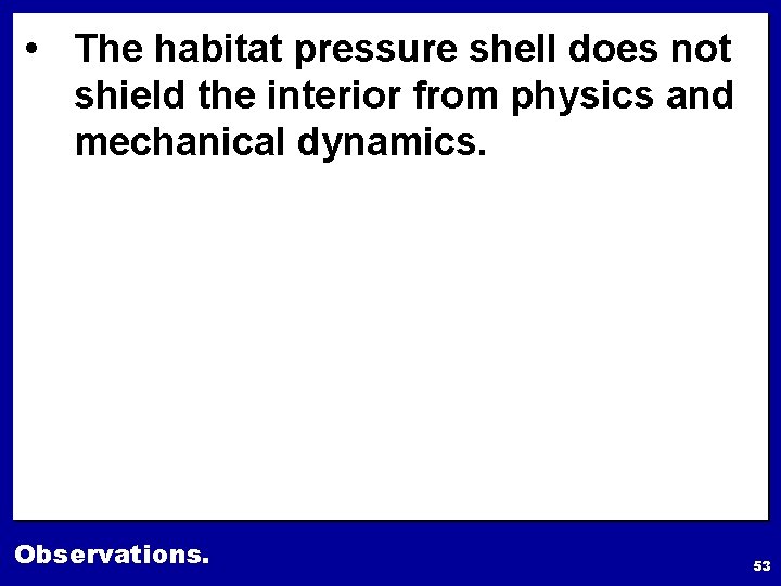  • The habitat pressure shell does not shield the interior from physics and