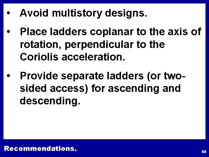  • Avoid multistory designs. • Place ladders coplanar to the axis of rotation,