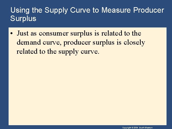 Using the Supply Curve to Measure Producer Surplus • Just as consumer surplus is