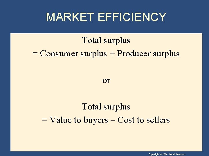 MARKET EFFICIENCY Total surplus = Consumer surplus + Producer surplus or Total surplus =