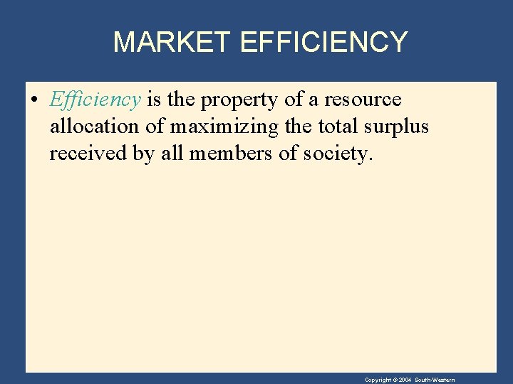 MARKET EFFICIENCY • Efficiency is the property of a resource allocation of maximizing the