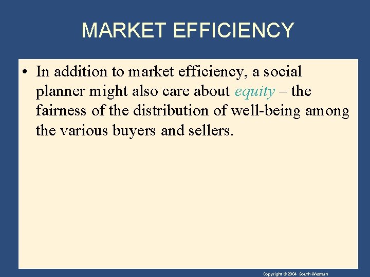 MARKET EFFICIENCY • In addition to market efficiency, a social planner might also care
