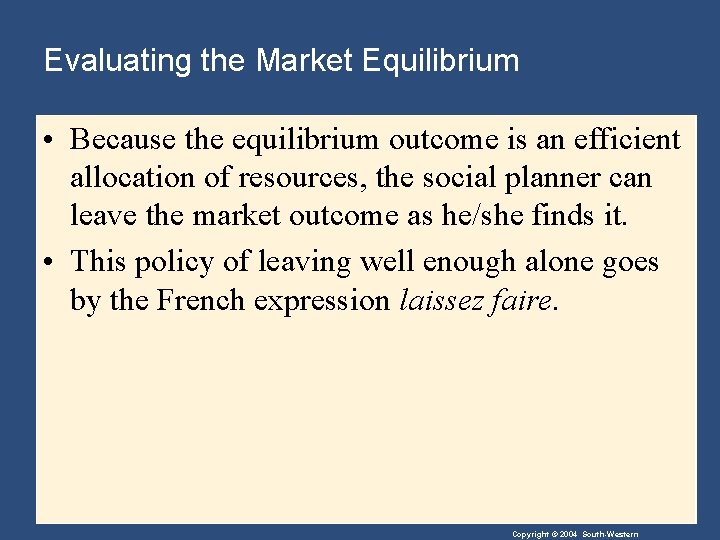 Evaluating the Market Equilibrium • Because the equilibrium outcome is an efficient allocation of