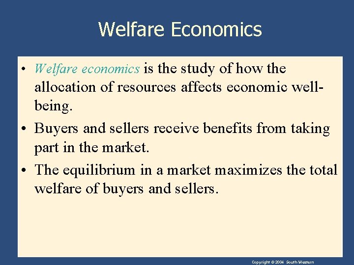 Welfare Economics • Welfare economics is the study of how the allocation of resources