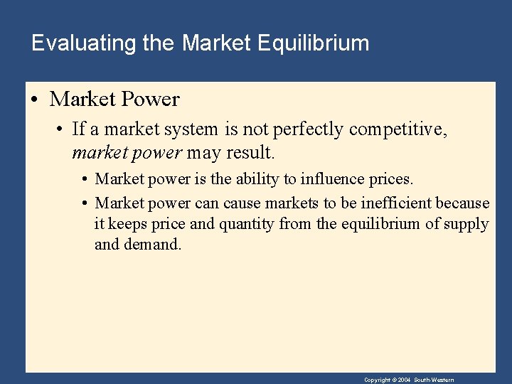 Evaluating the Market Equilibrium • Market Power • If a market system is not