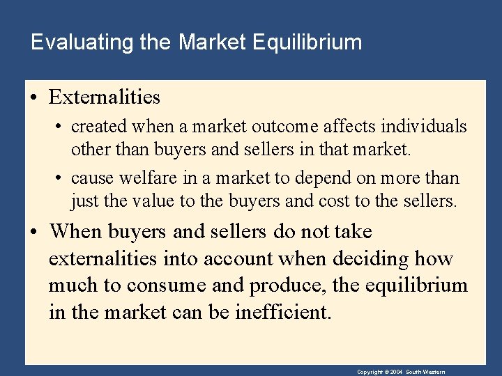 Evaluating the Market Equilibrium • Externalities • created when a market outcome affects individuals