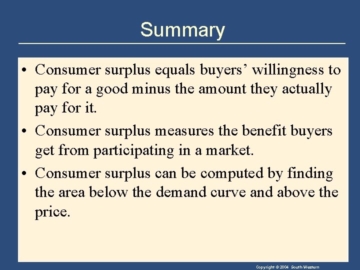 Summary • Consumer surplus equals buyers’ willingness to pay for a good minus the