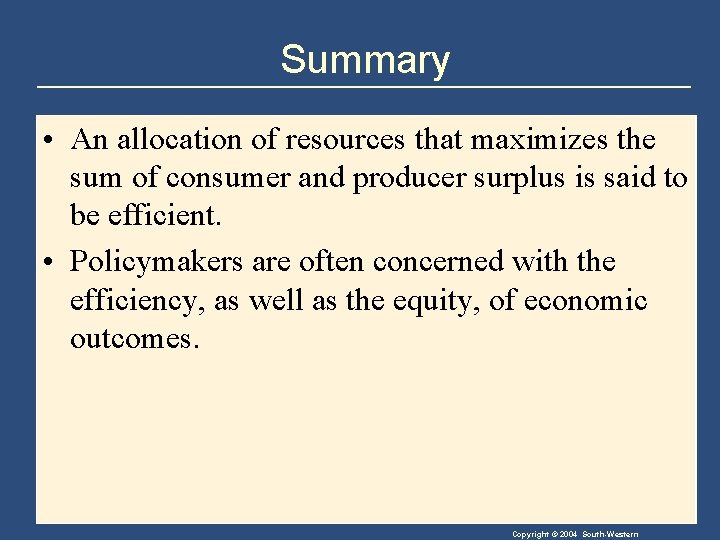 Summary • An allocation of resources that maximizes the sum of consumer and producer