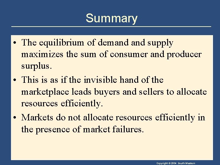 Summary • The equilibrium of demand supply maximizes the sum of consumer and producer