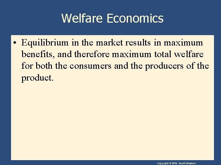 Welfare Economics • Equilibrium in the market results in maximum benefits, and therefore maximum