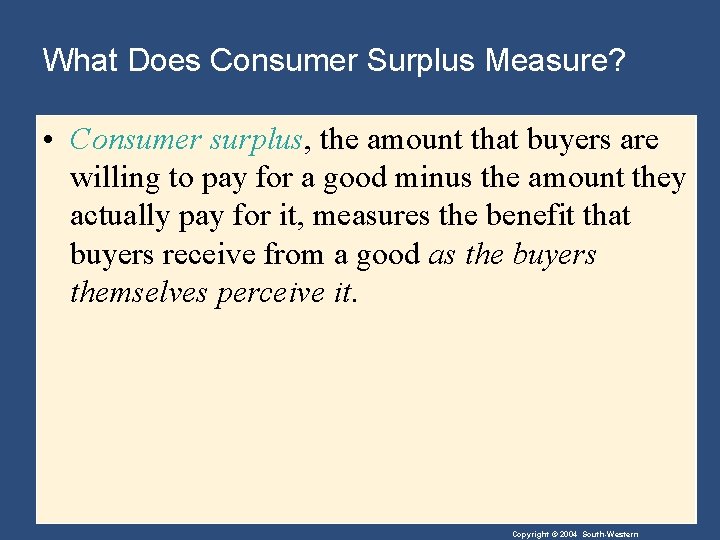 What Does Consumer Surplus Measure? • Consumer surplus, the amount that buyers are willing