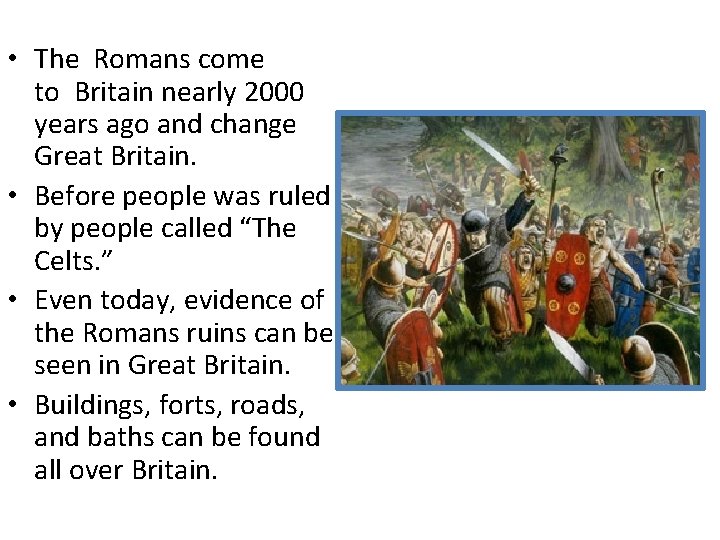 • The Romans come to Britain nearly 2000 years ago and change Great • The Romans come to Britain nearly 2000 years ago and change Great