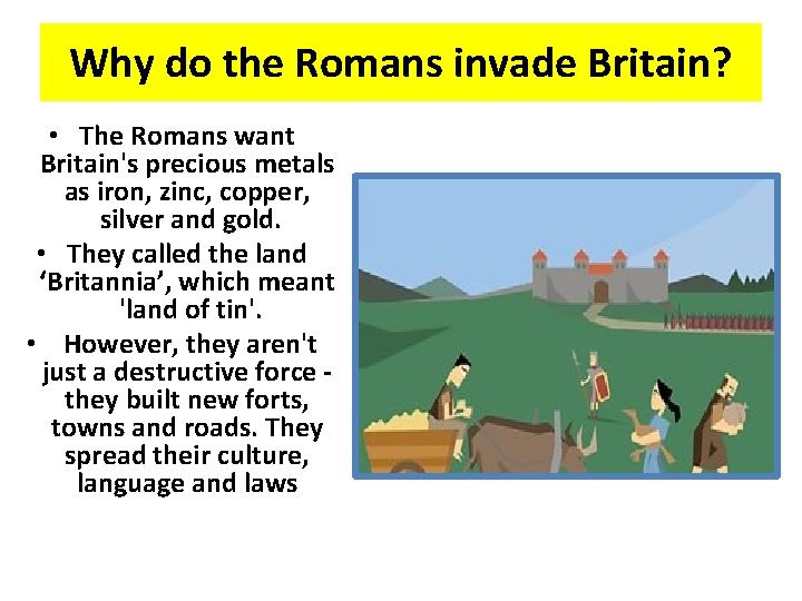 Why do the Romans invade Britain? • The Romans want Britain's precious metals as