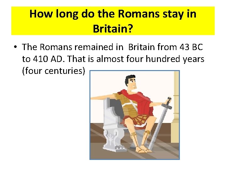 How long do the Romans stay in Britain? • The Romans remained in Britain How long do the Romans stay in Britain? • The Romans remained in Britain