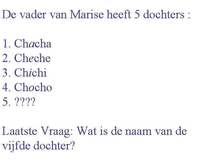 De vader van Marise heeft 5 dochters : 1. Chacha 2. Cheche 3. Chichi