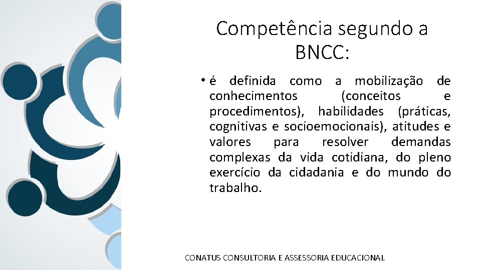 Competência segundo a BNCC: • é definida como a mobilização de conhecimentos (conceitos e