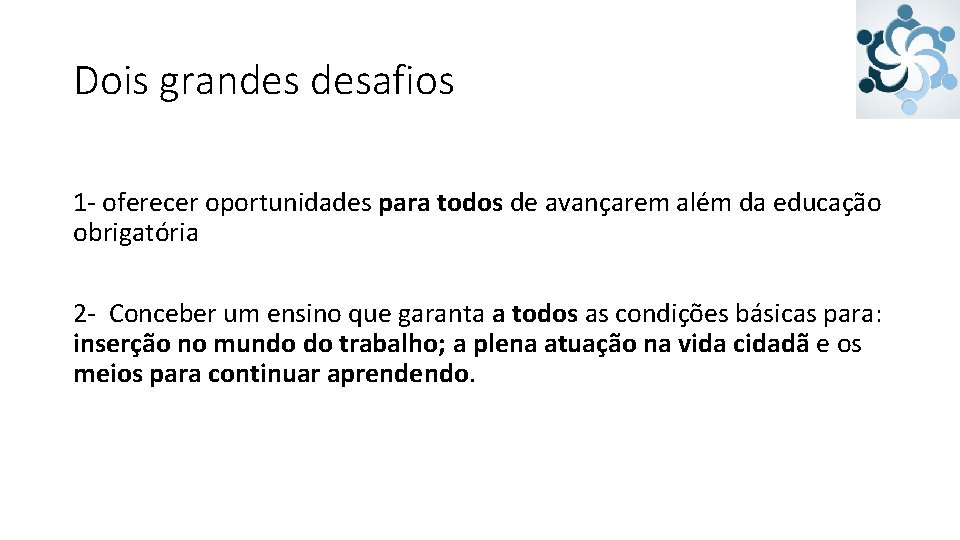 Dois grandes desafios 1 - oferecer oportunidades para todos de avançarem além da educação