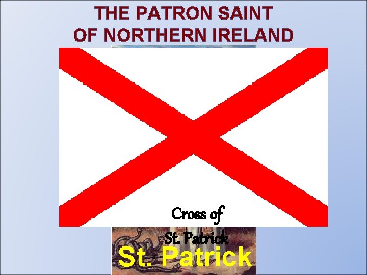 THE PATRON SAINT OF NORTHERN IRELAND Cross of St. Patrick 