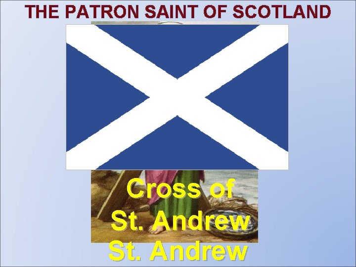 THE PATRON SAINT OF SCOTLAND Cross of St. Andrew 