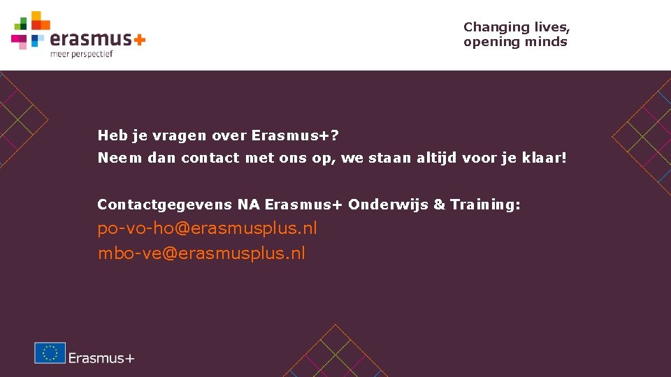 Changing lives, opening minds Heb je vragen over Erasmus+? Neem dan contact met ons