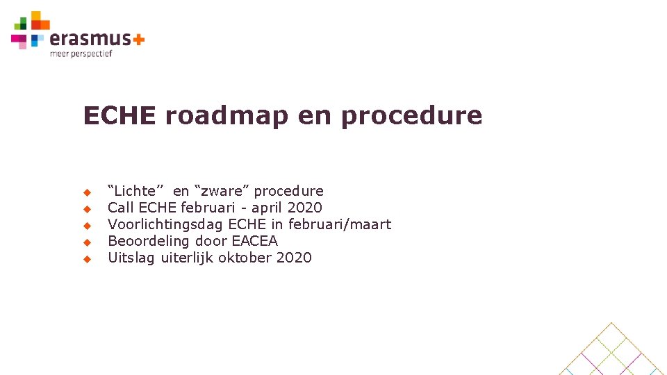 ECHE roadmap en procedure u u u “Lichte’’ en “zware” procedure Call ECHE februari