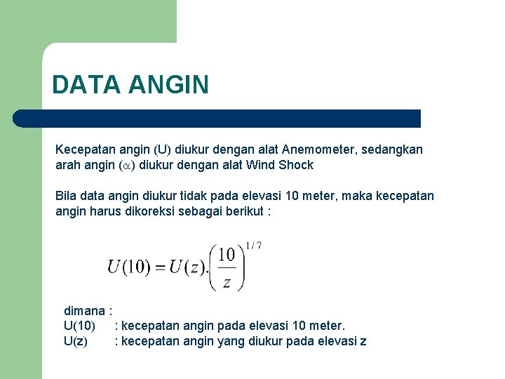 DATA ANGIN Kecepatan angin (U) diukur dengan alat Anemometer, sedangkan arah angin ( )