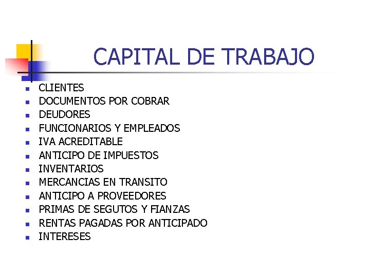 CAPITAL DE TRABAJO n n n CLIENTES DOCUMENTOS POR COBRAR DEUDORES FUNCIONARIOS Y EMPLEADOS