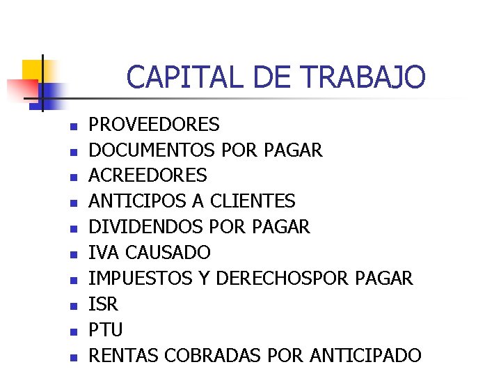 CAPITAL DE TRABAJO n n n n n PROVEEDORES DOCUMENTOS POR PAGAR ACREEDORES ANTICIPOS