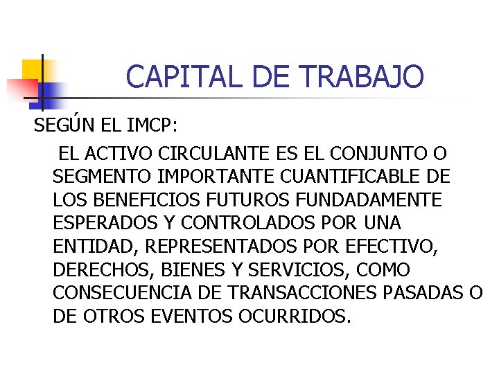 CAPITAL DE TRABAJO SEGÚN EL IMCP: EL ACTIVO CIRCULANTE ES EL CONJUNTO O SEGMENTO