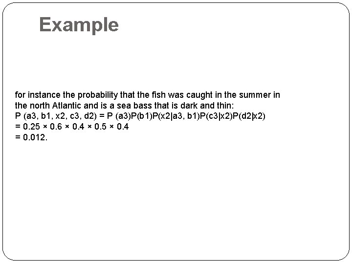 Example for instance the probability that the fish was caught in the summer in