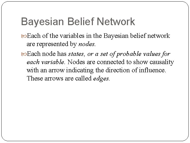 Bayesian Belief Network Each of the variables in the Bayesian belief network are represented