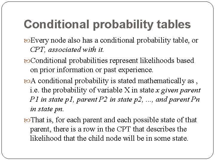 Conditional probability tables Every node also has a conditional probability table, or CPT, associated