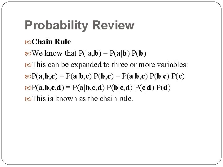 Probability Review Chain Rule We know that P( a, b) = P(a|b) P(b) This