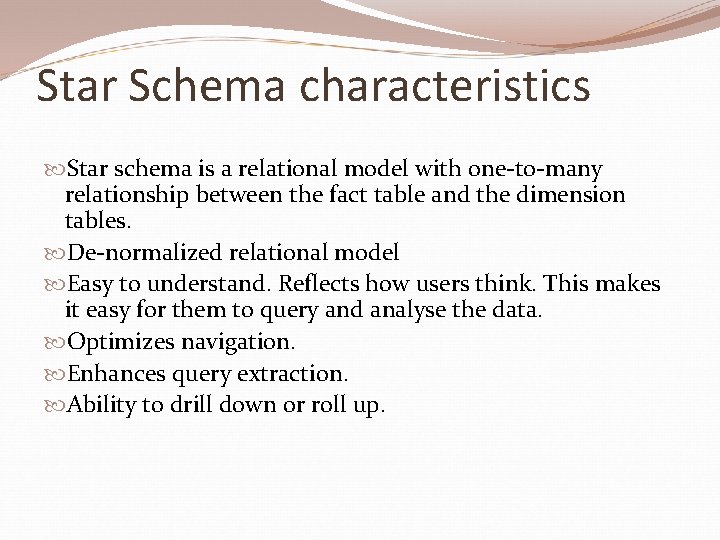 Star Schema characteristics Star schema is a relational model with one-to-many relationship between the