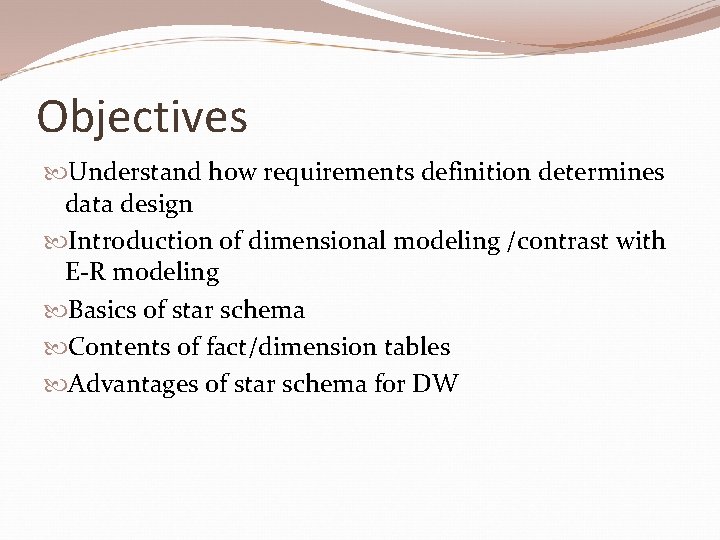 Objectives Understand how requirements definition determines data design Introduction of dimensional modeling /contrast with