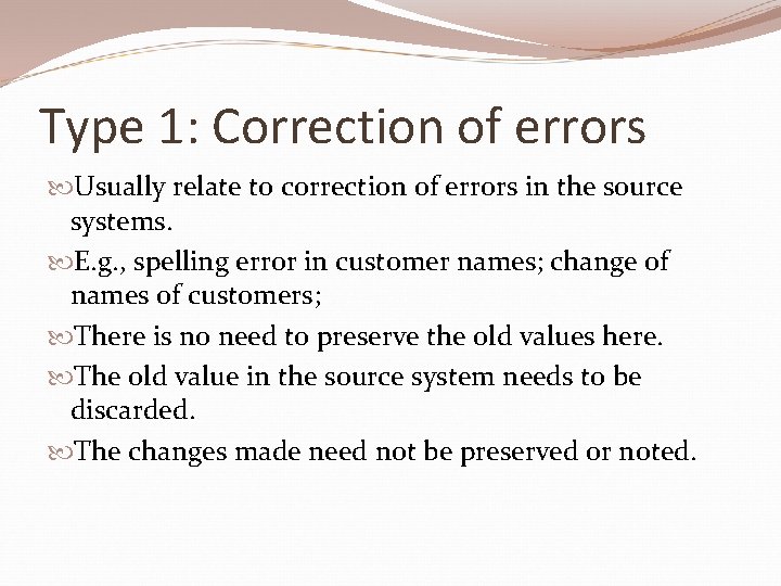 Type 1: Correction of errors Usually relate to correction of errors in the source