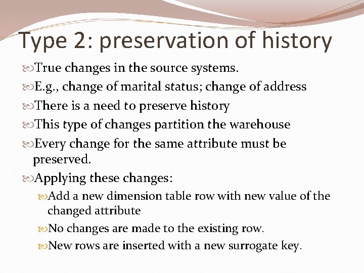 Type 2: preservation of history True changes in the source systems. E. g. ,