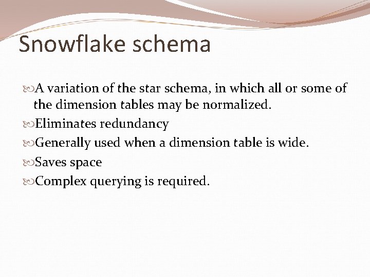 Snowflake schema A variation of the star schema, in which all or some of