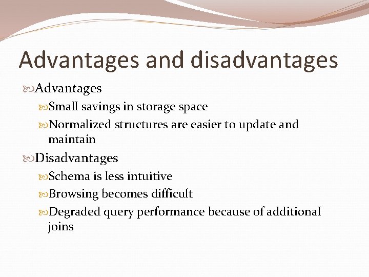 Advantages and disadvantages Advantages Small savings in storage space Normalized structures are easier to