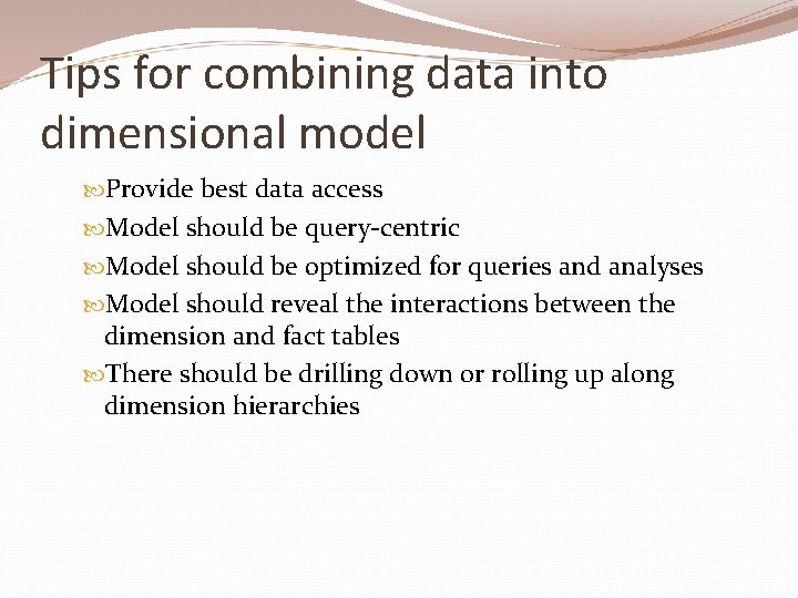 Tips for combining data into dimensional model Provide best data access Model should be