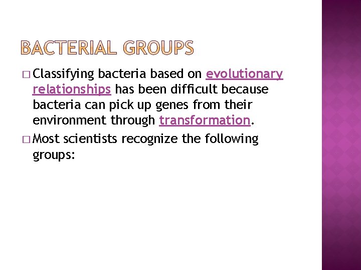 � Classifying bacteria based on evolutionary relationships has been difficult because bacteria can pick