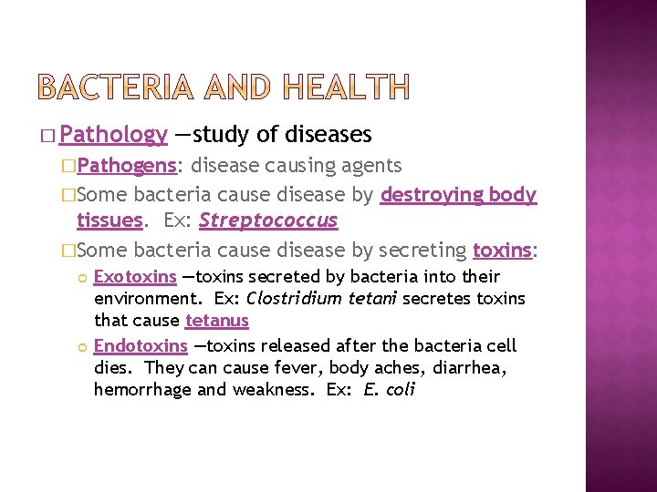� Pathology —study of diseases �Pathogens: disease causing agents �Some bacteria cause disease by