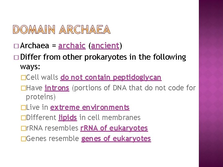� Archaea = archaic (ancient) � Differ from other prokaryotes in the following ways: