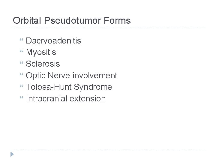 Orbital Pseudotumor Forms Dacryoadenitis Myositis Sclerosis Optic Nerve involvement Tolosa-Hunt Syndrome Intracranial extension 