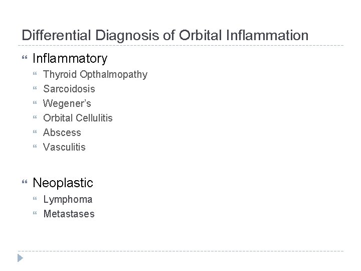 Differential Diagnosis of Orbital Inflammation Inflammatory Thyroid Opthalmopathy Sarcoidosis Wegener’s Orbital Cellulitis Abscess Vasculitis